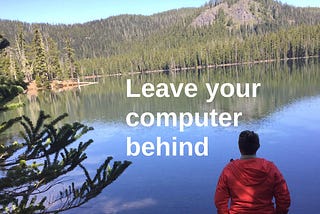 Leave your computer behind
