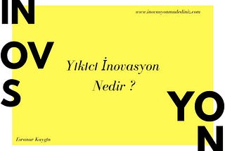 Yıkıcı İnovasyon nedir?