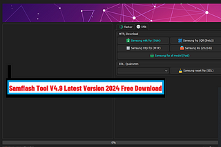 Samflash Tool V4.9 Latest Version 2024 Samsung Flasher Free Download