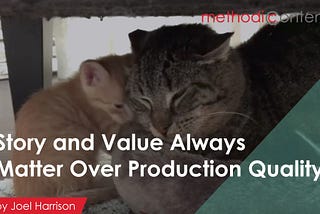 Story and Value Always Matter Over Production Quality