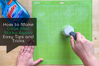 How to Make Cricut Mat Sticky Again: Easy Tips and Tricks