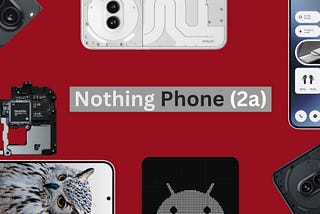 Nothing Phone (2a): The New Face Of Nothing’s Innovation