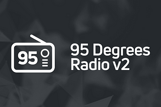 95 Degrees Radio V2 is here!