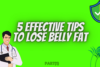 5 Effective Tips to Lose Belly Fat