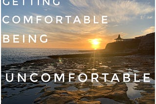 My story of getting comfortable being uncomfortable