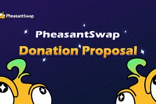 PheasantSwap Donation Proposal and Tokenomics Explained