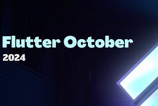 Flutter October 2024 💙 Flutter Monthly