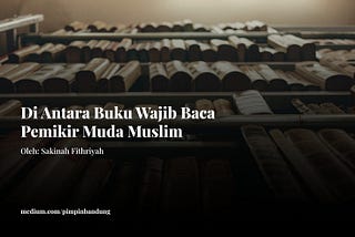 Di Antara Buku Wajib Baca Pemikir Muda Muslim