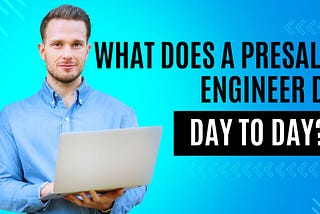 What Does a Presales Engineer Do Day to Day?