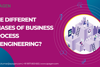 THE DIFFERENT PHASES OF BUSINESS PROCESS REENGINEERING?