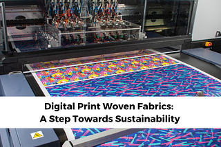 Digital Print Woven Fabrics: A Step Towards Sustainability