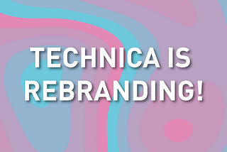 Time for a Change: Technica is Rebranding!