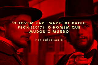 ‘O jovem Karl Marx’ de Raoul Peck (2017): o homem que mudou o mundo