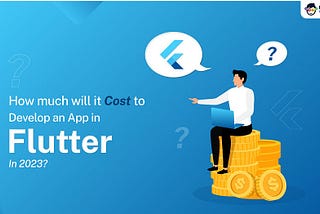 In 2023, How Much will it Cost to Create an App Using Flutter?