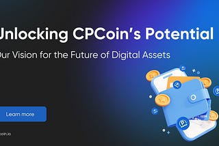 Unlocking CPCoin’s Potential: Our Vision for the Future of Digital Assets