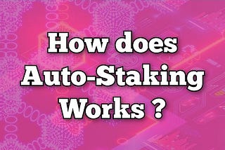 🌐 How Does Auto-Staking Work?