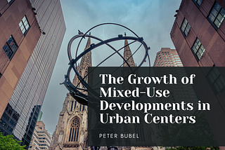 The Growth of Mixed-Use Developments in Urban Centers | Peter Bubel