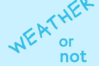 Weather or not