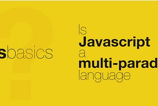 Why is JavaScript a Multi-Paradigm Language?