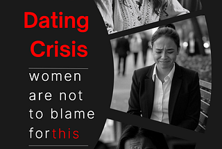 Women are NOT to Blame for the Dating Crisis