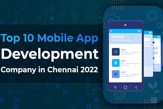 Top 10 Mobile App Development Companies in Chennai 2022