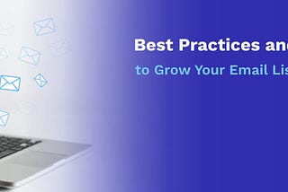 Best Practices and Methods to Grow Your Email List Organically