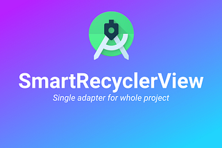 SmartRecyclerView — An android library for quick setup of RecyclerView