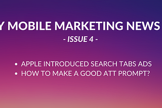 Appgain Mobile Marketing Weekly News Digest — Issue 4 — Apple Search Ads, Apple ATT Prompts