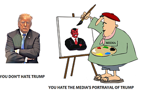 You Don’t Hate Trump, You Hate The Media’s Portrayal of Trump