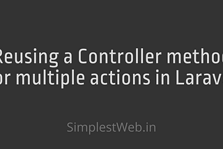 Reusing a Controller method for multiple actions in Laravel