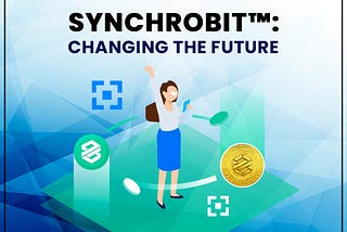 SYNCHROBIT™: CHANGING THE FUTURE