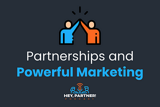 Partnerships and Powerful Marketing