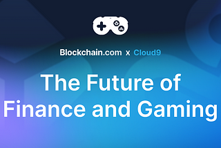 Blockchain.com and Cloud9 Partner to Build the Future of Finance and Gaming