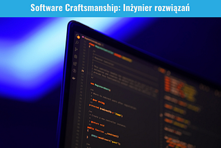 Software Craftsmanship: Inżynier rozwiązań