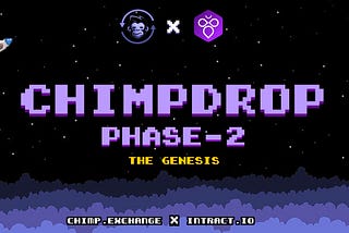 ChimpDrop Phase 2: The Genesis —  Now LIVE on Intract