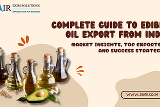 Complete Guide to Edible Oil Export from India