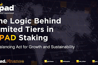 The Logic Behind Limited Tiers in GPAD Staking: A Balancing Act for Growth and Sustainability