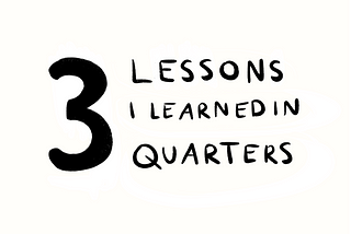 3 Lessons I Learned in 3 Quarters