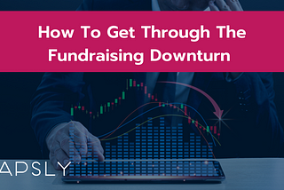 How to get through the fundraising downturn