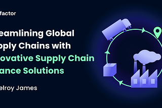 Streamlining Global Supply Chains with Innovative Supply Chain Finance Solutions