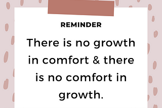 There is No Growth in Comfort & There is No Comfort in Growth.