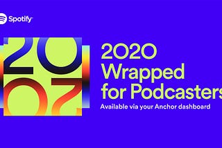 2020 Wrapped for Podcasters: Your Year on Spotify