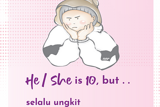 ‘He/She is 10, but… selalu ungkit kesalahan masa lalu?’