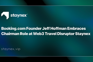 Booking.com Founder Jeff Hoffman Embraces Chairman Role at Web3 Travel Disruptor Staynex