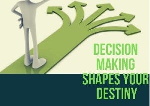 Decision making shapes your DESTINY