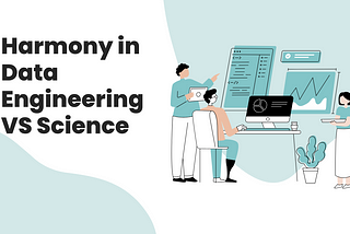 Harmony in Data: Bridging the Gap Between Data Engineering and Data Science