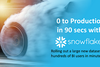 0 to Production in 90 secs with Snowflake (Simplicity of Scalability)