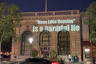 “Move Eden Housing” is a harmful lie, projected onto the office building of The Independent, which plutocrat Joan Seppala sends to every Livermore residence to spread her propaganda