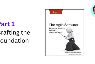 Become an Agile Samurai #1 — Crafting the Foundation