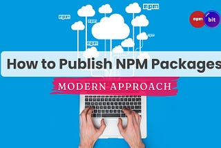 How to Publish NPM Packages: A Modern Approach